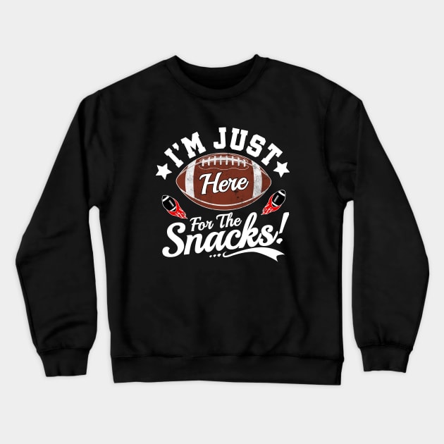 I'm Just Here For The Snacks Funny Football team Clothing Gifts Crewneck Sweatshirt by TheMjProduction